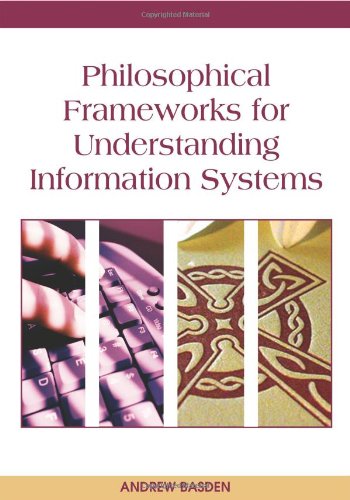 Philosophical Frameworks for Understanding Information Systems