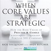 When Core Values Are Strategic: How the Basic Values of Proctor and Gamble Transformed Leadership at Fortune 500 Companies | [Rick Tocquigny, Andy Butcher]