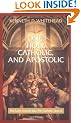 One, Holy, Catholic and Apostolic: The Early Church Was the Catholic Church