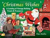 Christmas Wishes: A Catalog of Vintage Holiday Treats & Treasures (Antiques Collectables)