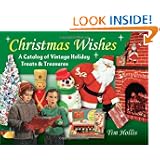 Christmas Wishes: A Catalog of Vintage Holiday Treats & Treasures (Antiques... by Tim Hollis
