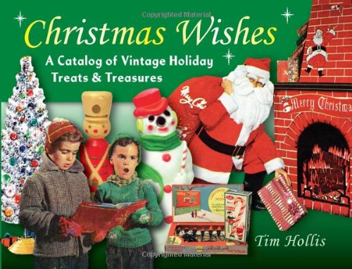 Christmas Wishes: A Catalog of Vintage Holiday Treats & Treasures (Antiques Collectables)