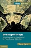 Bombing the people : Giulio Douhet and the foundations of air-power strategy, 1884-1939