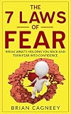 Fear: The 7 Laws Of Fear: Break What's Holding You Back And Turn Fear Into Confidence (7 Laws, Fear, Social Anxiety, Overcoming Fear)