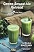 Green Smoothie Retreat: A 7-Day Plan to Detox and Revitalize at Home