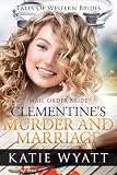 Mail Order Bride: Clementine's Murder and Marriage: Inspirational Pioneer Romance (Historical Tales of Western Brides series Book 21)