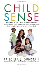 Child sense : from birth to age 5, how to use the 5 senses to make sleeping, eating, dressing, and other everyday activities easier while strengthening your bond with your child