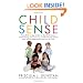 Child Sense: From Birth to Age 5, How to Use the 5 Senses to Make Sleeping, Eating, Dressing, and Other Everyday Activities Easier While Strengthening Your Bond With Child