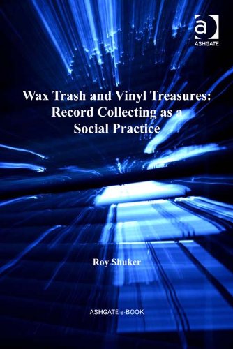 Wax Trash and Vinyl Treasures: Record Collecting as a Social Practice (Ashgate Popular and Folk Music Series)