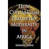 how colonialism preempted modernity in africa