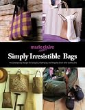 Simply Irresistible Bags: 45 Designs for Going Out, Looking Chic, and Shopping Green (Marie Claire)