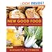 New Good Food, rev: Essential Ingredients for Cooking and Eating Well