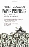 Paper Promises: Money, Debt and the New World Order Paper Promises: Money, Debt and the New World Order