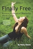 Finally Free: Breaking the Bonds of Depression Without Drugs