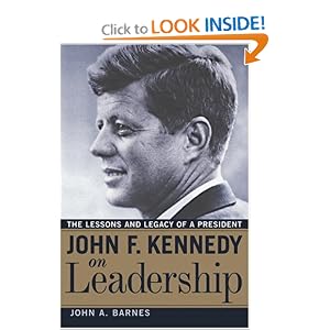John F. Kennedy on Leadership: The Lessons and Legacy of a President by John A. Barnes