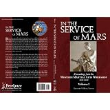 In the Service of Mars: Proceedings from the Western Martial Arts Workshop 1999 - 2009, Vol. I (Volume 1)