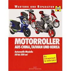 Motorroller aus China, Taiwan und Korea: Automatik-Modelle, 50 bis 200 ccm. Das Schrauberbuch f�r Rollerfahrer