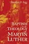 Baptism in the Theology of Martin Luther (Studies in the History of Christian Thought)