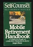 Search : Mobile Retirement Handbook: A Complete Guide to Living and Traveling in an Rv (Self-Counsel Retirement Series)