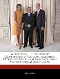 Websters Guide to World Governments: Pakistan, Featuring President Asif Ali Zardari and Prime Minister Yousaf Raza Gillani