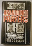 Abandoned Prayers: The Shocking True Story of Obsession, Murder and "Little Boy Blue"