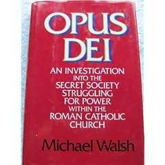 Opus Dei: An Investigation into the Secret Society Struggling for Power Within the Roman Catholic Church