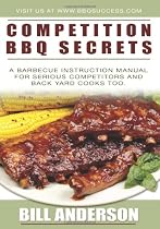 Competition BBQ Secrets: A Barbecue Instruction Manual for Serious Competitors and Back Yard Cooks Too