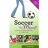 Soccer for Moms: Game & Parenting Essentials for Healthy Kids