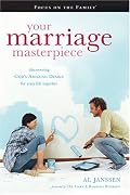 Your Marriage Masterpiece: God's Amazing Design for Your Life Together (Focus on the Family Books)