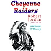 Cheyenne Raiders | [Robert Jordan writing as Jackson O'Reilly]