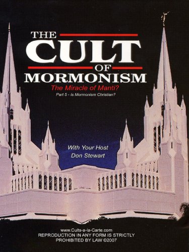 The Miracle of Manti?-Is Morminism Christian?-Part 5