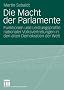 Die Macht der Parlamente: Funktionen und Leistungsprofile nationaler Volksvertretungen in den alten Demokratien der Welt