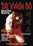 Mastering Tae Kwon Do Black Belt Sparring
