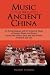 Music in Ancient China: An Archaeological and Art Historical Study of Strings, Winds, and Drums during the Eastern Zhou and Han Periods (770 BCE-220 CE)