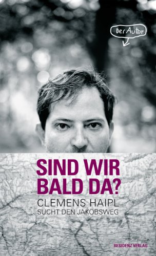 Sind wir bald da?: Clemens Haipl sucht den Jakobsweg (German Edition)