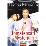 Das Tomatensaft-Mysterium: Fliegen in der Comedy Classvon "Thomas Hermanns"