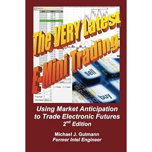 The Very Latest E-Mini Trading, 2nd Edition: Using Market Anticipation to Trade Electronic... by Michael J Gutmann
