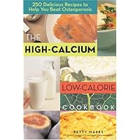 The High-Calcium Low-Calorie Cookbook: 250 Delicious Recipes to Help You Beat Osteoporosis