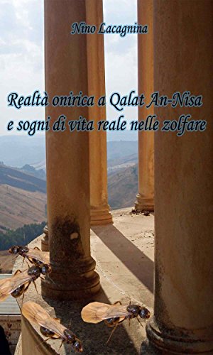 Realtà onirica a Qalat An-Nisa e sogni di vita reale nelle zolfare (Italian Edition)