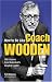 How to Be Like Coach Wooden: Life Lessons from Basketball s Greatest Leader