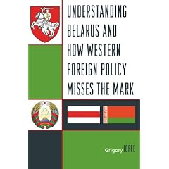 Understanding Belarus and How Western Foreign Policy Misses the Mark