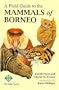 A Field Guide to the Mammals of Borneo