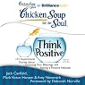 Chicken Soup for the Soul: Think Positive: 101 Inspirational Stories about Counting Your Blessings and Having a Positive Attitude