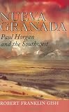Nueva Granada: Paul Horgan and the Southwest (Tarleton State University Southwestern Studies in the Humanities, No 6)