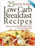 25 Quick & Easy Low Carb Breakfast Recipes: Delicious Food That Helps You Stick to Your Diet (Quick and Easy Low Carb)