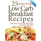 25 Quick & Easy Low Carb Breakfast Recipes: Delicious Food That Helps You Stick to Your Diet (Quick and Easy Low Carb)