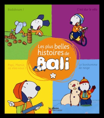Les plus belles histoires de Bali : Tome 1, Brrr ! Il fait froid ! ; Papi, Mamie, où êtes-vous ? ; Badaboum ! ; C'est dur, le vélo ! by Magdalena