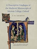 A descriptive catalogue of the medieval manuscripts of Merton College, Oxford