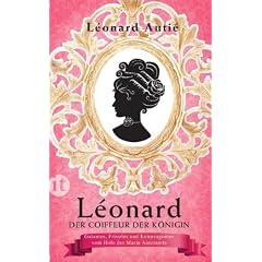 L�onard, der Coiffeur der K�nigin: Galantes, Frivoles und Extravagantes vom Hofe der Marie Antoinette (insel taschenbuch)
