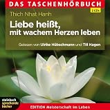 Liebe hei&szlig;t, mit wachem Herzen leben - Thich Nhat Hanh